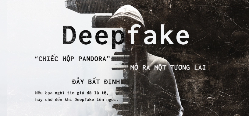 chiếc hộp pandora mở ra một tương lai đầy bất định - deepfake